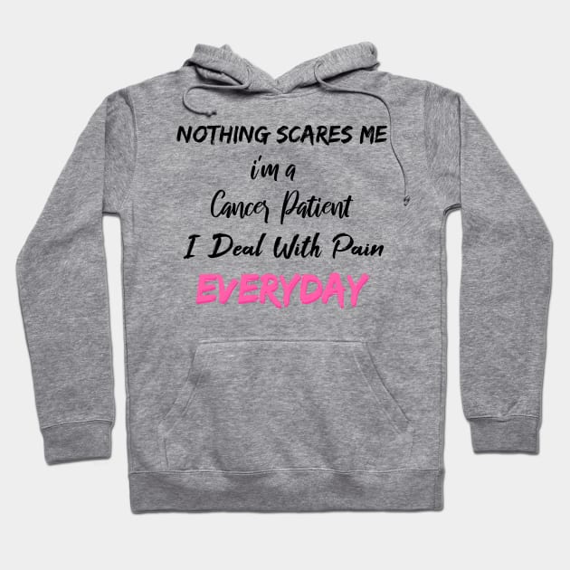 Nothing Scares Me I'm A Cancer Patient I Deal With Pain Everyday Hoodie by SAM DLS